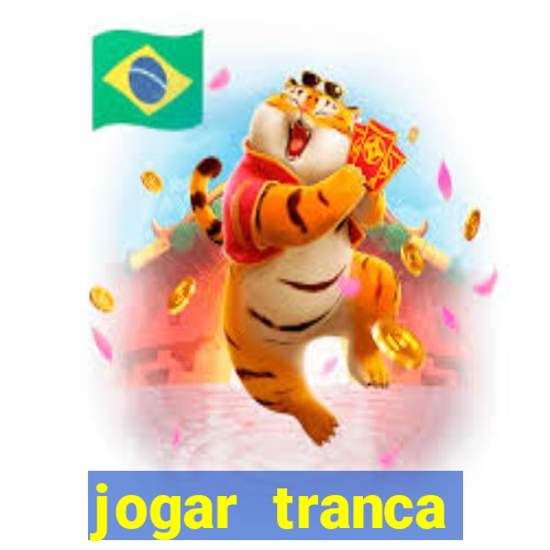 jogar tranca valendo dinheiro